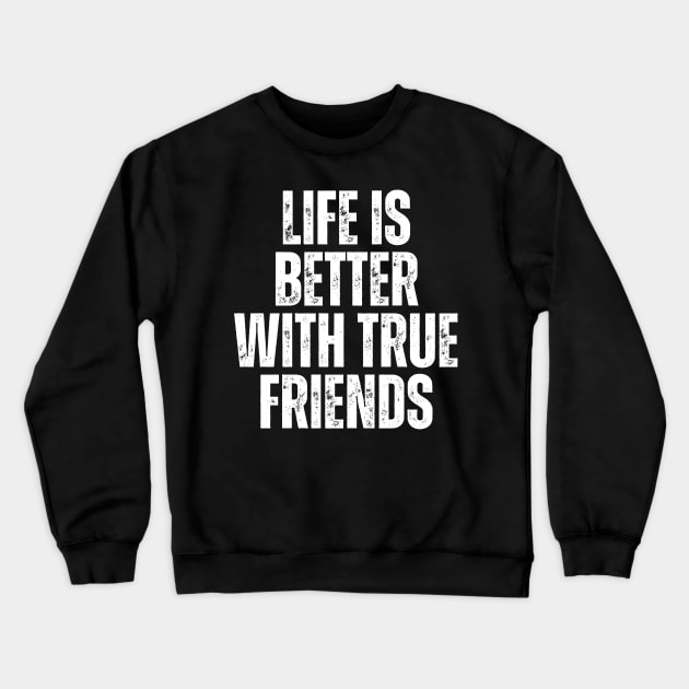 life is better with true friends typography design Crewneck Sweatshirt by emofix
